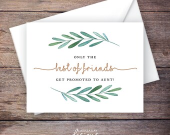 Greenery Printable Only the Best of Friends Get Promoted to Aunt Pregnancy Announcement, Instant Download Card, Expecting Baby – Waverly