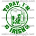 Today I'm Irish St. Paddy's Day Shirt SVG DXF JPEG File Funny St. Patrick's Day Shirt