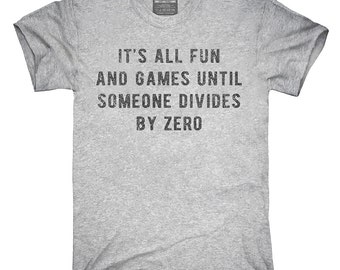 It's All Fun And Games Until Someone Divides By Zero T-Shirt, Hoodie, Tank Top, Gifts