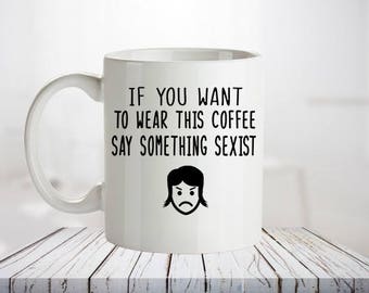 FUNNY FEMINIST MUG - Coffee Mug with Feminist Statement. Witty phrase, Coffee mug.