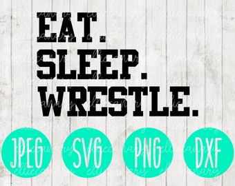 Eat Sleep Wrestle Wrestling svg png jpeg dxf // Silhouette Cricut // Commercial Use // Vinyl Cut File