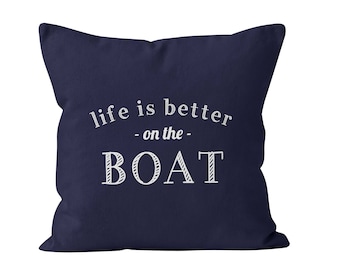 54 colors Boat Pillow cover, Life is Better On The Boat Quote Pillow Cover, boat decor, nautical pillow cover, sailing pillow cushion cover