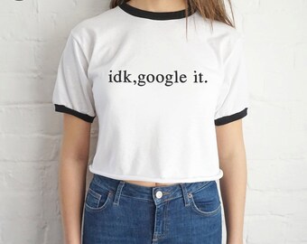 Idk, google it. Crop Ringer Top Shirt Tee Cropped Fashion Grunge Slang Slogan I Don't Know
