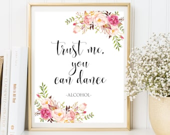 Trust me You Can Dance Sign , Wedding Sign, Bar Sign, Printable Wedding Signs, Instant Download 4x6, 5x7, 8x10,