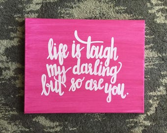 Quote Canvas/ "Life is tough my darling but so are you."/ Ready to Ship!/ 11"x14"