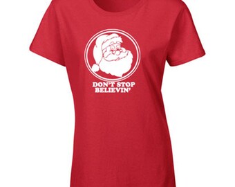 Don't Stop Believing SANTA CLAUS Xmas Christmas Holiday Ladies Junior Fit Tee Shirt 581