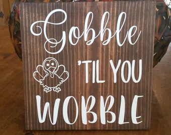 Thanksgiving Sign: Gobble 'Til You Wobble
