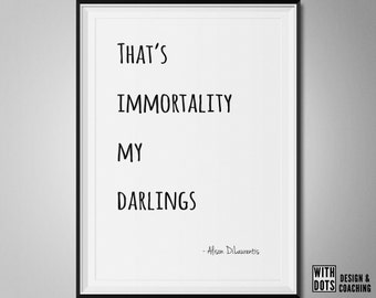 That's Immortality My Darlings - Alison DiLaurentis Quote - Pretty Little Liars - Instant Download - A3 - Season 7 PLL