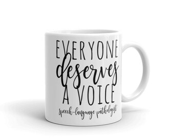 Speech Therapist Gift Mug / Speech Language Pathologist Everyone Deserves A Voice Mug