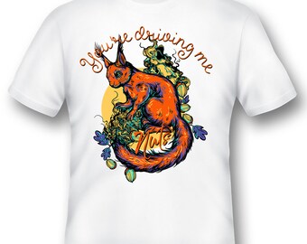 You're driving me nuts squirrel Tee Shirt 08162017