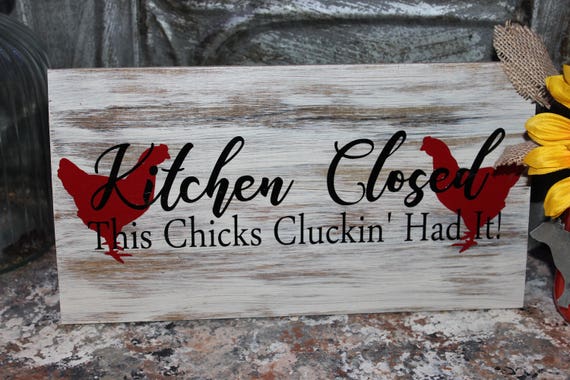 Kitchen Closed this chick's cluckin' had it farmhouse rustic kitchen sign vintage inspired