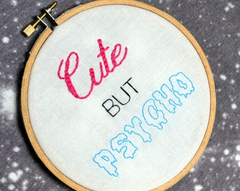 Cute But Psycho hand embroidery hoop art. 5 inch hoop.