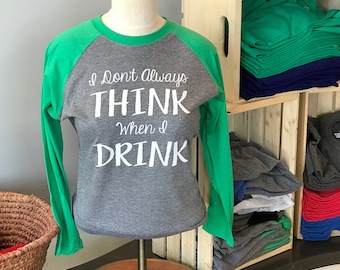 I Don't Always THINK When I DRINK