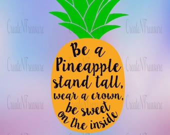 Be a Pineapple. Pineapple SVG, DXF. Cutting files for Silhouette cameo and Cricut design space. Pineapple saying stand tall, wear a crown.