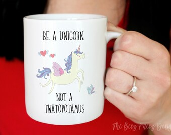 Be A Unicorn Not A Twatopotamus, Unicorn Sayings, Be A Unicorn Mug, Unicorn Mug, Unicorn Funny, Funny Saying Mugs, Humor Coffee Mugs, Mugs