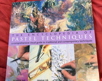The Encyclopedia of Pastel Techniques: A comprehensive visual guide to traditional and contemporary techniques by Judy Martin
