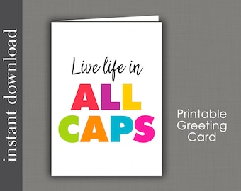Printable Card, birthday printable, encouragement card, get well card, inspirational card, Live Life In All Caps, card download, retirement