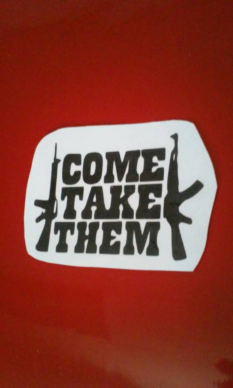 Gun Window Decal /Gun / Come Take Them Gun Decal/ Gun