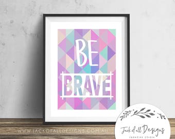 Be Brave - Wall Art Print