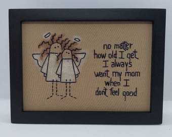 I always want my mom when I don't feel good.