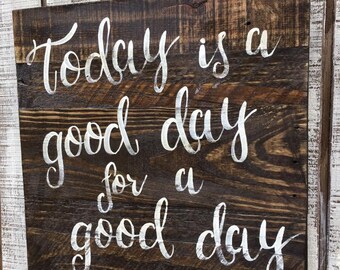Today is a Good Day for a Good Day, rustic wood sign, handpainted wood sign, farmhouse decor, home decor, gift for her, gift, inspirational