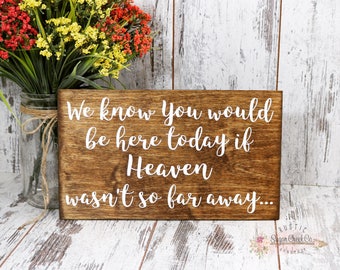 We Know You Would Be Here If Heaven Wasn't So Far Away Sign, Wedding Signs, Rustic Wedding Sign, Heaven Sign, Remembrance Sign