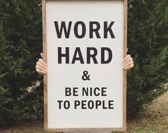 Work hard and be nice to people, wood sign