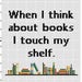When I think about books I touch my shelf - Funny Work Home Library Subversive Cross Stitch Pattern - Instant Download