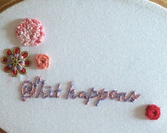 Embroidery hoop wall art shit happens quote with flowers - small dainty and cute present
