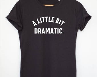 A Little Bit Dramatic Shirt, Dramatic tshirt, Dramatic t shirt, Dramatic T-shirt