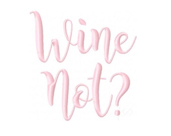 Wine Not? Embroidery Design Embroidery Machine Font Instant Download BX 4x4 5x7 6x10