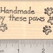 Handmade by these paws Rubber Stamp, Hand Made by Dog, Cat, Pet H19503 Wood Mounted