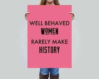 Feminist Poster Well Behaved Women Rarely Make History, Feminist Printable, Womens March Poster, Feminist Art, Feminist Print Feminism Quote
