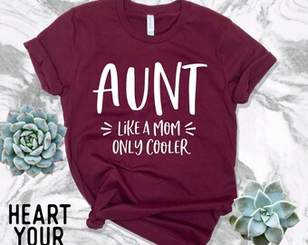 Aunt Like A Mom Only Cooler Shirt - Aunt Shirt - Aunt T Shirt - New Aunt - Aunt To Be Shirt - Aunt Promotion Shirt- Heart Your Tees