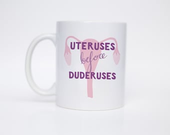 Uteruses before Dudueruses - Coffee Mug - Hand Lettered Mug - Funny Mug - Gift for Her - Gift Under 20 - C Handle Mug/MUG-115