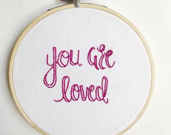 You Are Loved Embroidery 6 inch Hoop