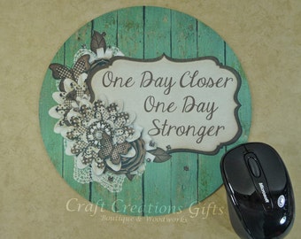 ROUND MOUSE PAD One Day Closer One Day Stronger - Words of Encouragement Wife Girlfriend Friend Uplifting Phrase Saying Positive Message