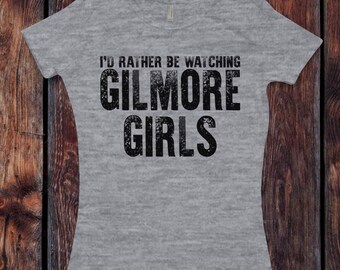 Gilmore Girls inspired T-Shirt / Women's T-shirt Fitted or Unisex Shirt design I'd Rather Be Watching Gilmore Girls Shirt V2 - Ink Printed