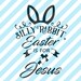 Silly Rabbit Easter is for Jesus SVG DXF JPEG File Easter Shirt