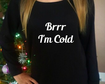 Brrr I'm Cold Woman's Sweatshirt // 3/4 sleeve Sweatshirt // I'm so damn cold // I'm so freaking cold