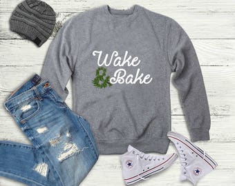 Wake and Bake Crewneck Sweatshirt, Stoner Sweater, Marijuana/420/Weed/Cannabis