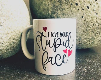 I Love Your Stupid Face mug