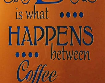 Life is what happens between coffee and wine stencil