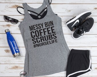 Messy Bun Coffee Scrubs NurseLife. Nurse Life Tank. Get It Done. Messy Hair. Top Knot. RN. Workout Tank. Gift for Nurse. Medical School.