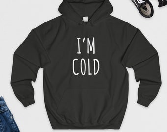 I'm Cold - Hoodie/Hooded Sweatshirt - I'm So Freaking Cold - Funny Hoodie/Cute Hoodie/Warm Hoodie/Gift Idea/Freezing/Winter