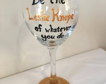 Be The Leslie Knope of Whatever You Do - Wine Glass - Parks and Rec