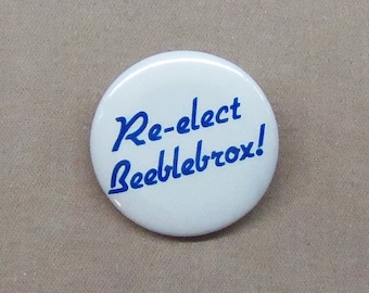 Re-Elect Beeblebrox! 1.25" Button Hitchhiker's Guide to Galaxy HHGG Zaphod Douglas Adams Vote Election H2G2
