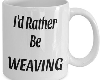 I'd rather be weaving - gift mug