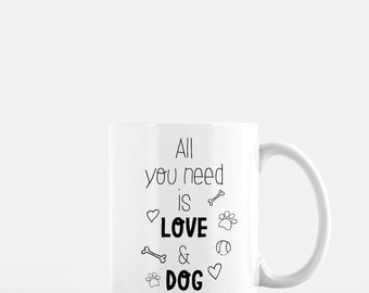 Download Dog mug All You Need Is Love and A Dog Dog Lovers Gift Dog