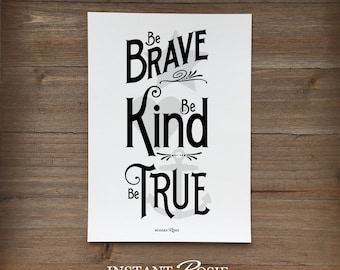 Be Brave. Be Kind. Be True. - Instant download